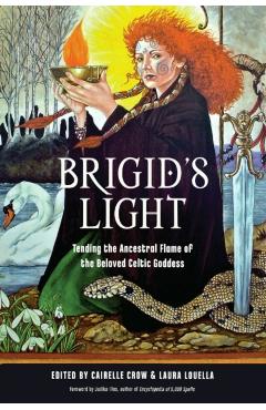 Brigid's Light: Tending the Ancestral Flame of the Beloved Celtic Goddess - Cairelle Crow