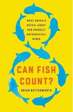 Poza produsului Can Fish Count?: What Animals Reveal about Our Uniquely Mathematical Minds - Brian Butterworth