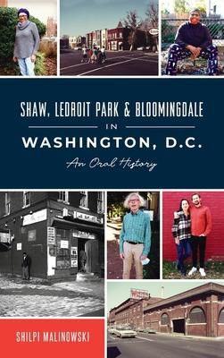 Shaw, Ledroit Park and Bloomingdale in Washington, DC: An Oral History - Shilpi Malinowski