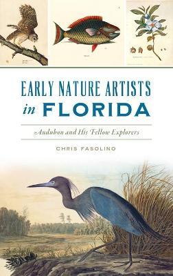 Early Nature Artists in Florida: Audubon and His Fellow Explorers - Chris Fasolino