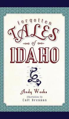 Forgotten Tales of Idaho - Andy Weeks