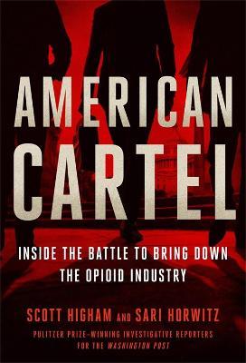 American Cartel: Inside the Battle to Bring Down the Opioid Industry - Scott Higham