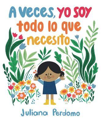 A Veces, Yo Soy Todo Lo Que Necesito - Juliana Perdomo