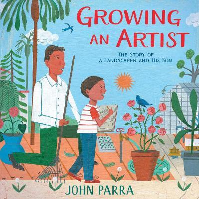 Growing an Artist: The Story of a Landscaper and His Son - John Parra