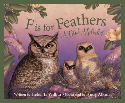 F Is for Feathers: A Bird Alphabet - Helen L. Wilbur