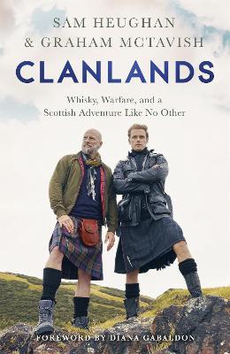 Clanlands: Whisky, Warfare, and a Scottish Adventure Like No Other - Sam Heughan