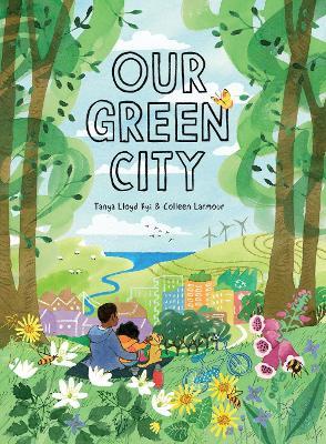 Our Green City - Tanya Lloyd Kyi