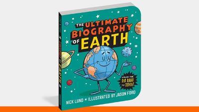 The Ultimate Biography of Earth: From the Big Bang to Today! - Nick Lund