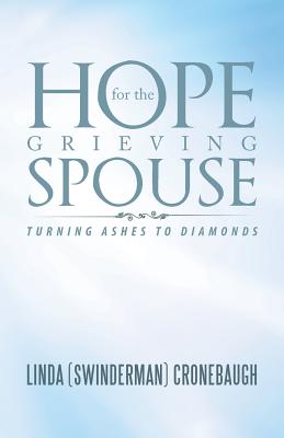 Hope for the Grieving Spouse: Turning Ashes to Diamonds - Linda Cronebaugh