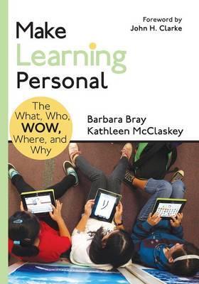 Make Learning Personal: The What, Who, Wow, Where, and Why - Barbara A. Bray