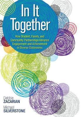 In It Together: How Student, Family, and Community Partnerships Advance Engagement and Achievement in Diverse Classrooms - Debbie Zacarian