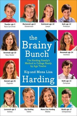 The Brainy Bunch: The Harding Family's Method to College Ready by Age Twelve - Kip Harding