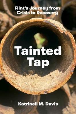 Tainted Tap: Flint's Journey from Crisis to Recovery - Katrinell M. Davis