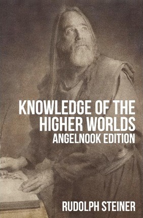 Knowledge of The Higher Worlds (and It's Attainment) - Rudolph Steiner