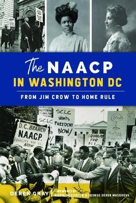 The NAACP in Washington, D.C.: From Jim Crow to Home Rule - Derek Gray