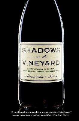 Shadows in the Vineyard: The True Story of the Plot to Poison the World's Greatest Wine - Maximillian Potter