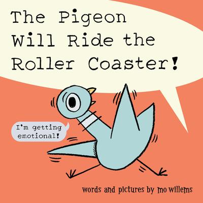 The Pigeon Will Ride the Roller Coaster! - Mo Willems
