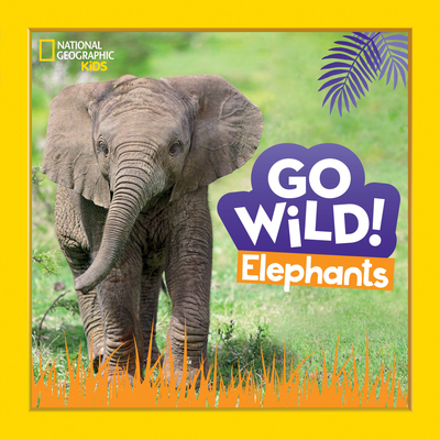 Go Wild! Elephants - Margie Markarian