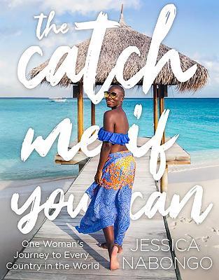 The Catch Me If You Can: One Woman's Journey to Every Country in the World - Jessica Nabongo
