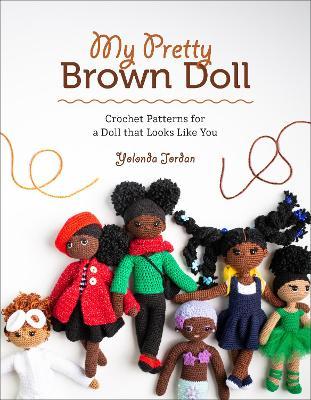 My Pretty Brown Doll: Crochet Patterns for a Doll That Looks Like You - Yolonda Jordan