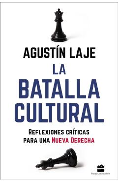 La Batalla Cultural: Reflexiones Críticas Para una Nueva Derecha - Agustin Laje