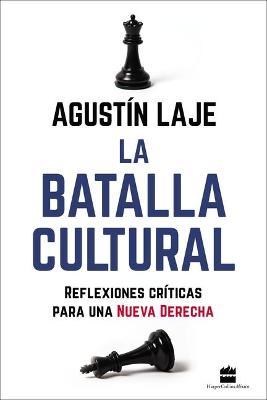 La Batalla Cultural: Reflexiones Críticas Para una Nueva Derecha - Agustin Laje