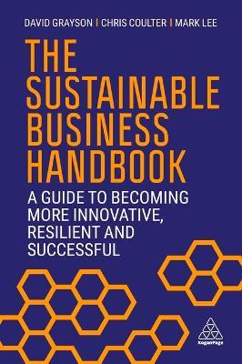The Sustainable Business Handbook: A Guide to Becoming More Innovative, Resilient and Successful - David Grayson