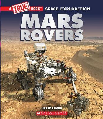Mars Rovers (a True Book: Space Exploration) - Jessica Cohn