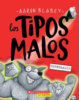 Los Tipos Malos En Supermalos (the Bad Guys in Superbad) - Aaron Blabey