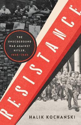 Resistance: The Underground War Against Hitler, 1939-1945 - Halik Kochanski