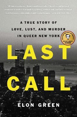 Last Call: A True Story of Love, Lust, and Murder in Queer New York - Elon Green