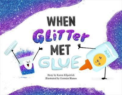 When Glitter Met Glue - Karen Kilpatrick