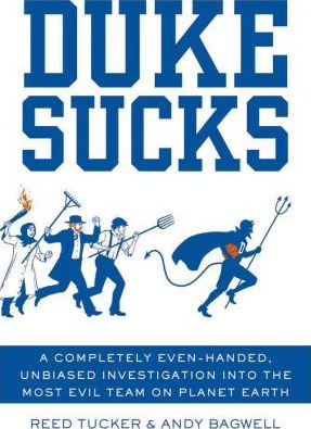 Duke Sucks: A Completely Evenhanded, Unbiased Investigation Into the Most Evil Team on Planet Earth - Reed Tucker