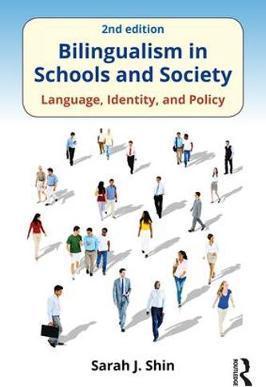 Bilingualism in Schools and Society: Language, Identity, and Policy, Second Edition - Sarah J. Shin