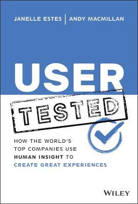 User Tested: How the World's Top Companies Use Human Insight to Create Great Experiences - Janelle Estes