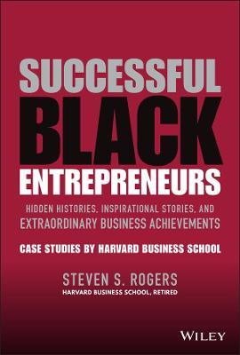 Successful Black Entrepreneurs: Hidden Histories, Inspirational Stories, and Extraordinary Business Achievements - Steven S. Rogers