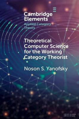Theoretical Computer Science for the Working Category Theorist - Noson S. Yanofsky