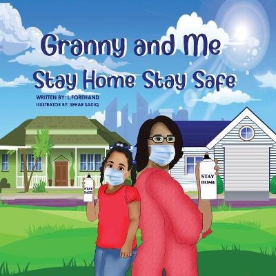 The Adventures of Granny and Me Stay Home Stay Safe - Ladeirdre C. Forehand