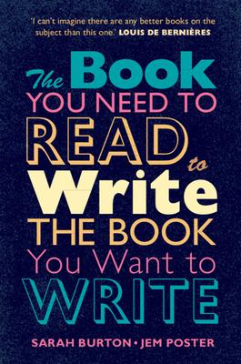 The Book You Need to Read to Write the Book You Want to Write: A Handbook for Fiction Writers - Sarah Burton