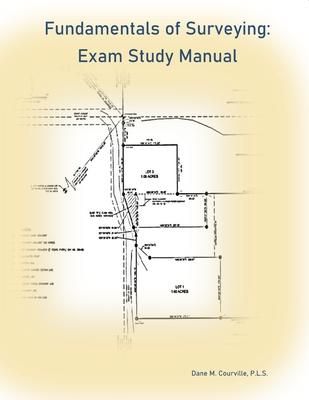 Fundamentals of Surveying: Exam Study Manual - Dane M. Courville