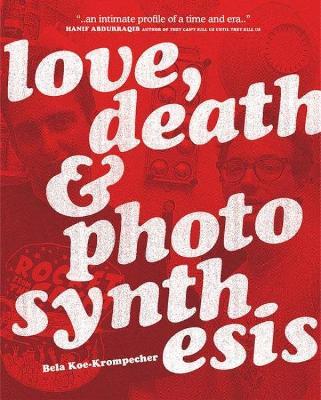 Love, Death & Photosynthesis - Bela Koe-krompecher