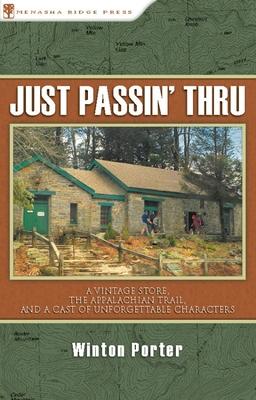 Just Passin' Thru: A Vintage Store, the Appalachian Trail, and a Cast of Unforgettable Characters - Winton Porter
