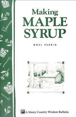 Making Maple Syrup: The Old-Fashioned Way - Noel Perrin