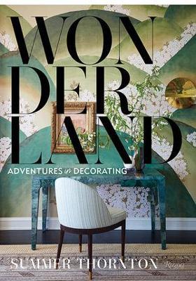 Wonderland: Adventures in Decorating - Summer Thornton