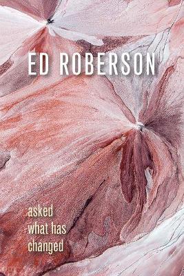 Asked What Has Changed - Ed Roberson