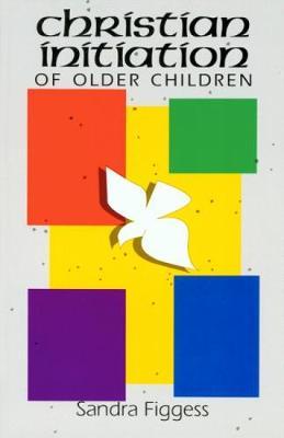 Christian Initiation of Older Children - Sandra Figgess
