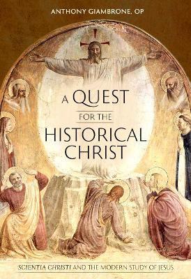 A Quest for the Historical Christ: Scientia Christi and the Modern Study of Jesus - Giambrone Op Anthony