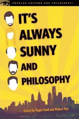 It's Always Sunny and Philosophy: The Gang Gets Analyzed - Roger Hunt