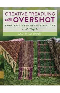 Coperta cărții 'Creative Treadling with Overshot: Explorations in Weave Structure & 36 Projects - Susan Kesler-simpson'