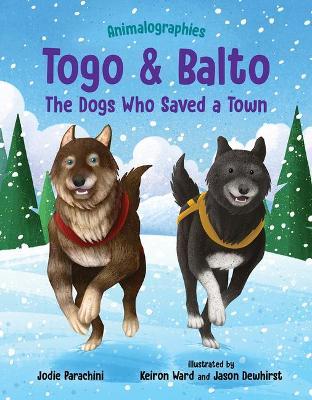 Togo and Balto: The Dogs Who Saved a Town - Jodie Parachini